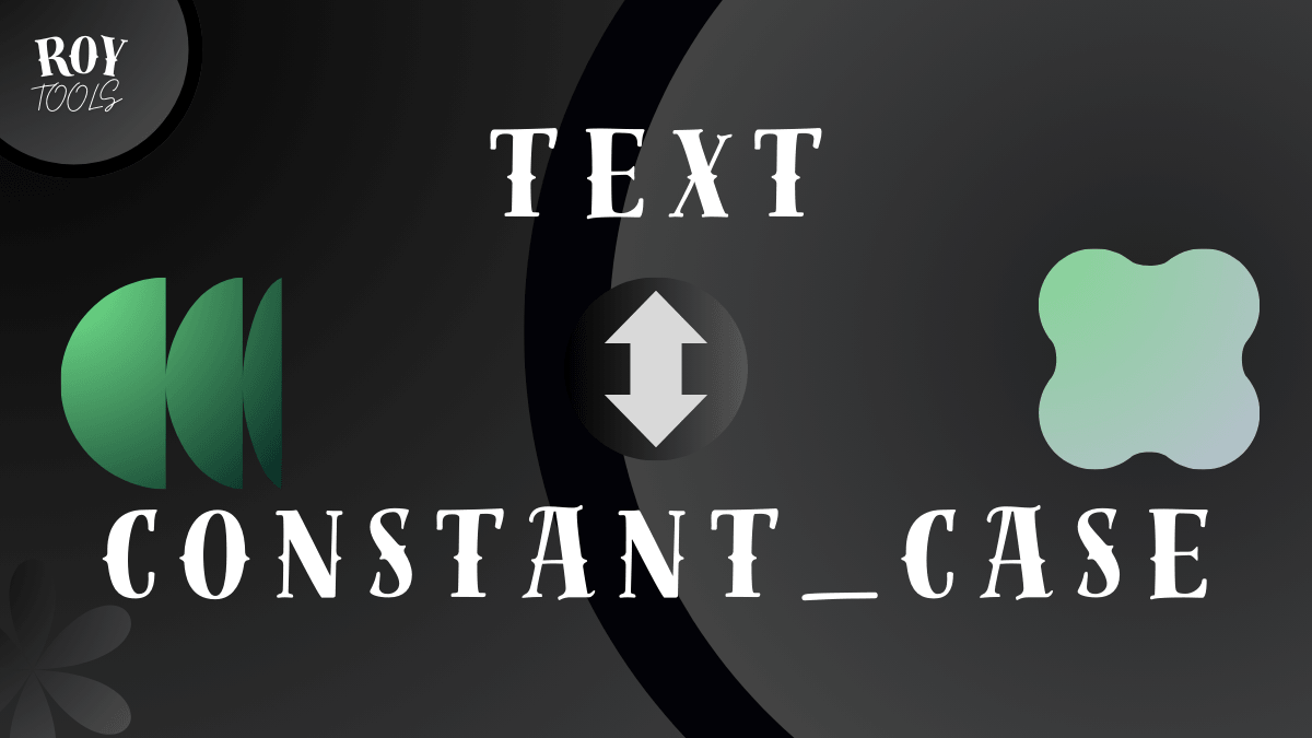 Trình Tạo Chữ Constant Case – Chuyển Sang CONSTANT_CASE Hàng Loạt